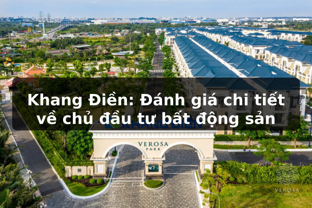 Khang Điền: Đánh giá chi tiết về chủ đầu tư bất động sản uy tín